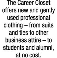 The Career Closet offers new and gently used professional clothing – from suits and ties to other business attire – t...