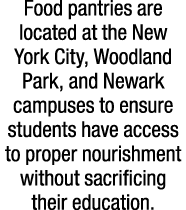 Food pantries are located at the New York City, Woodland Park, and Newark campuses to ensure students have access to ...