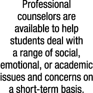 Professional counselors are available to help students deal with a range of social, emotional, or academic issues and...